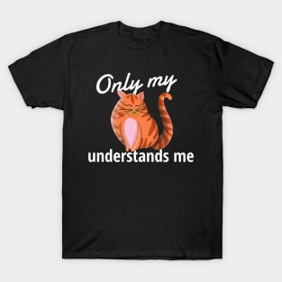 Only My Cat Understands Me T-Shirt